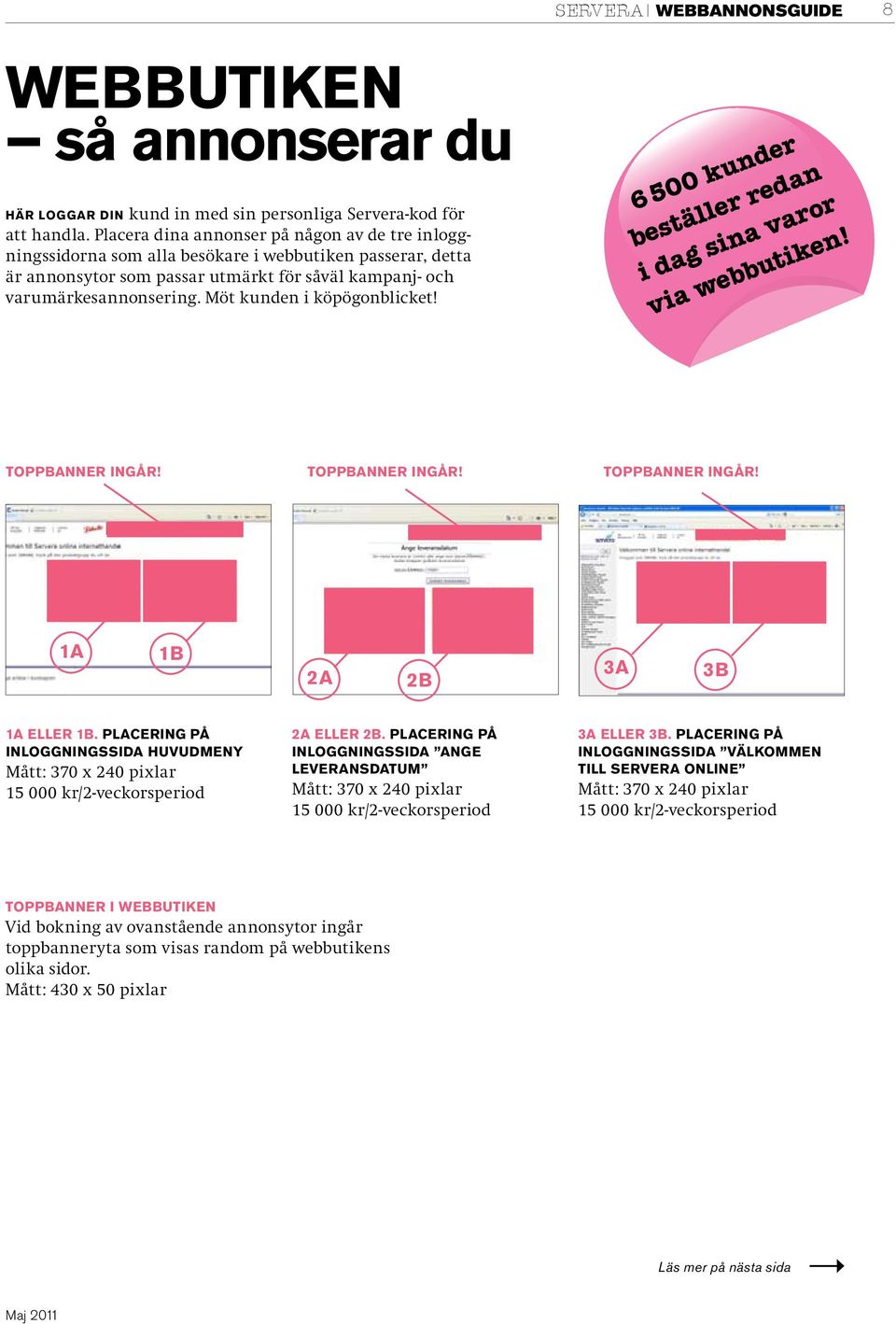 Möt kunden i köpögonblicket! 6 500 kunder beställer redan i dag sina varor via webbutiken! Toppbanner ingår! Toppbanner ingår! Toppbanner ingår! 1A 1B 2A 2B 3A 3B 1a eller 1b.