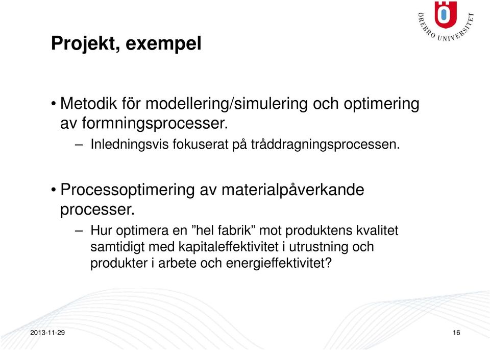 Processoptimering av materialpåverkande processer.