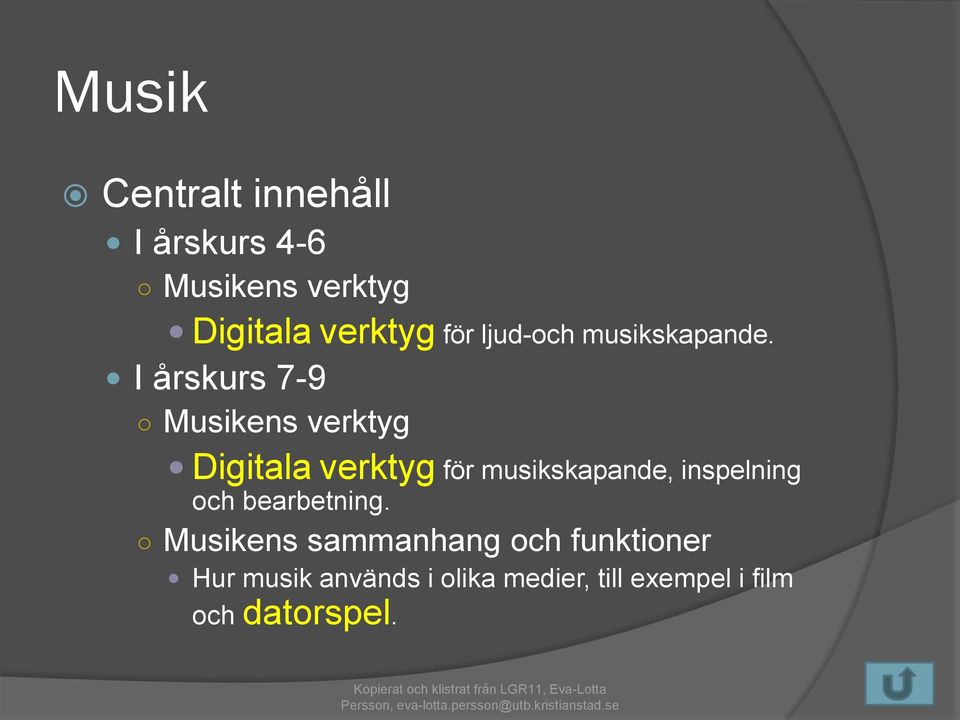 I årskurs 7-9 Musikens verktyg Digitala verktyg för musikskapande,