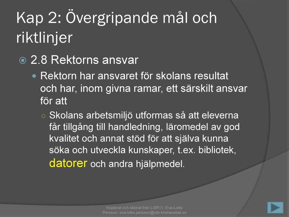 särskilt ansvar för att Skolans arbetsmiljö utformas så att eleverna får tillgång till