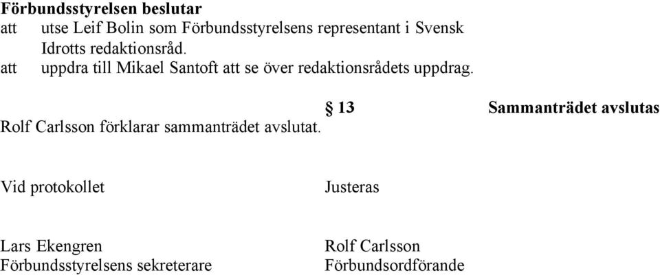 13 Sammanträdet avslutas Rolf Carlsson förklarar sammanträdet avslutat.