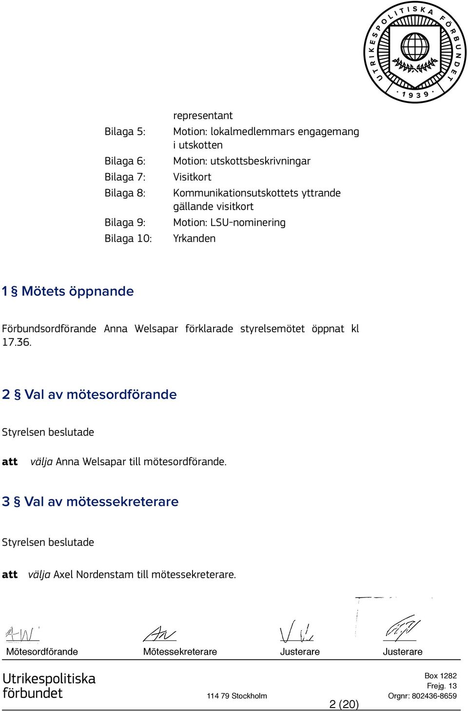 förklarade styrelsemötet öppnat kl 17.36. 2 Val av mötesordförande att välja Anna Welsapar till mötesordförande.
