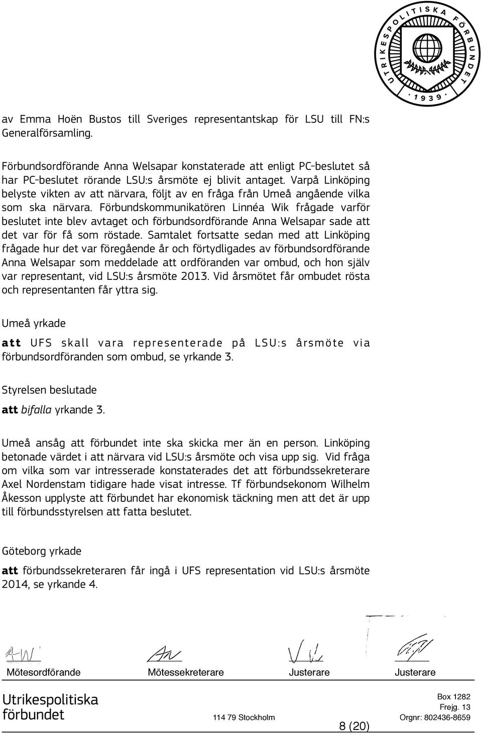 Varpå Linköping belyste vikten av att närvara, följt av en fråga från Umeå angående vilka som ska närvara.