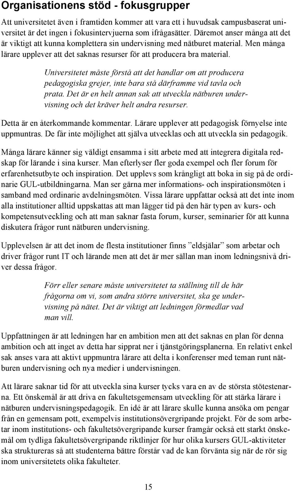 Universitetet måste förstå att det handlar m att prducera pedaggiska grejer, inte bara stå därframme vid tavla ch prata.
