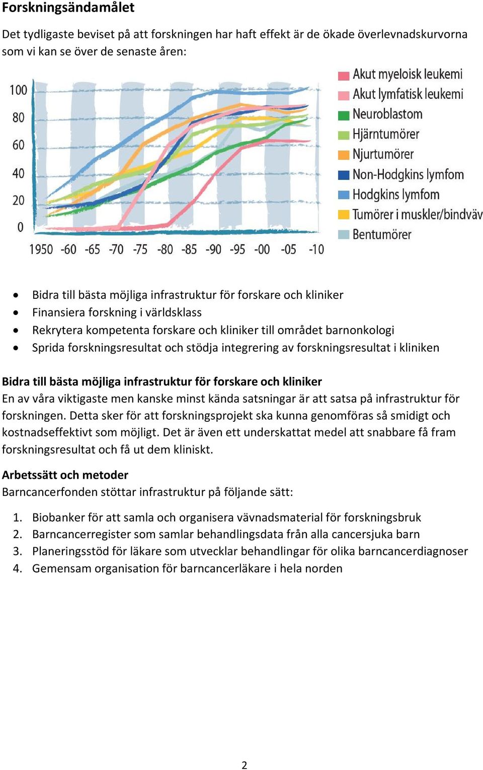 Bidra till bästa möjliga infrastruktur för forskare och kliniker En av våra viktigaste men kanske minst kända satsningar är att satsa på infrastruktur för forskningen.