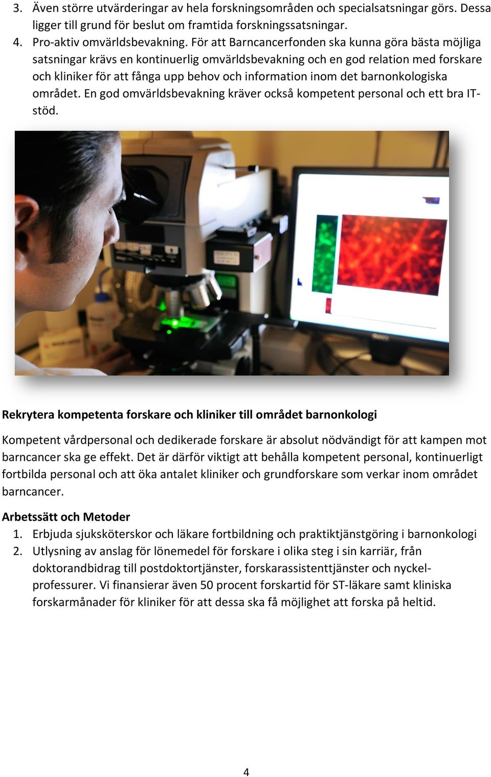 barnonkologiska området. En god omvärldsbevakning kräver också kompetent personal och ett bra ITstöd.