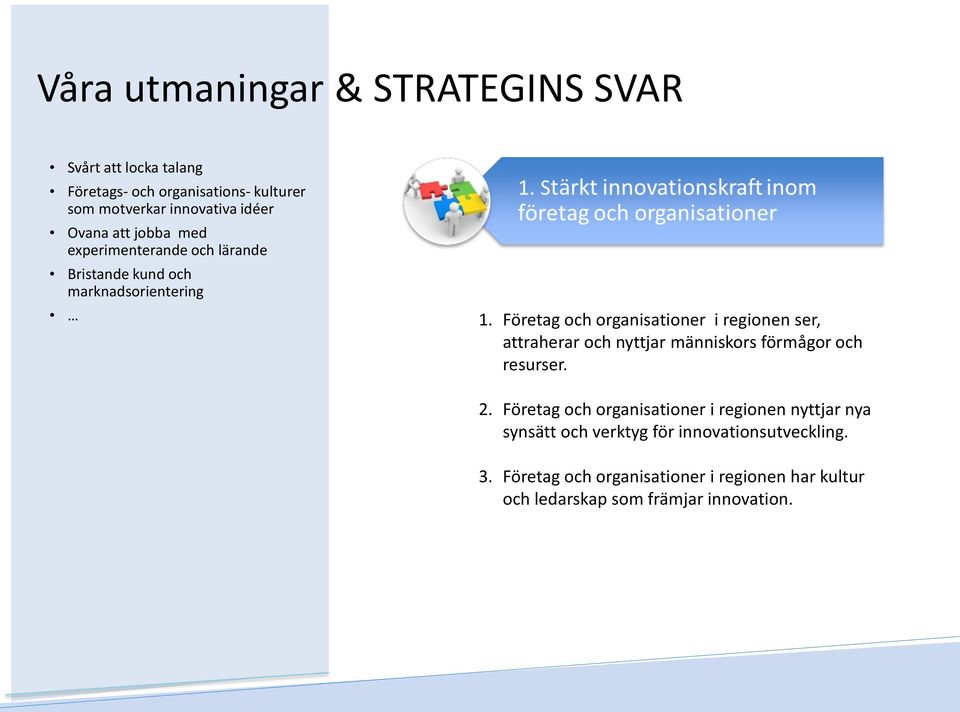 Företag och organisationer i regionen ser, attraherar och nyttjar människors förmågor och resurser. 2.