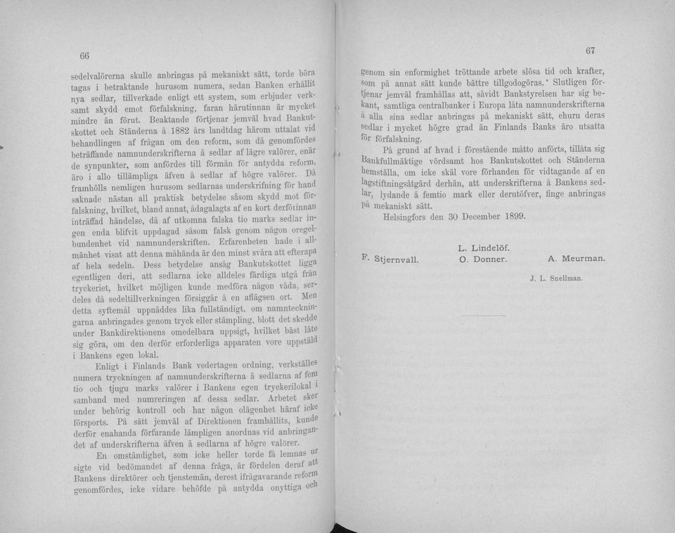 Beaktande förtjenar jemväl hvad Bankutskottet och Ständerna ä 1882 ärs landtdag härom uttalat vid beliandlingen af frägan om den reform, som dä genomfördes beträffande namnunderskrifterna ä sedlar af