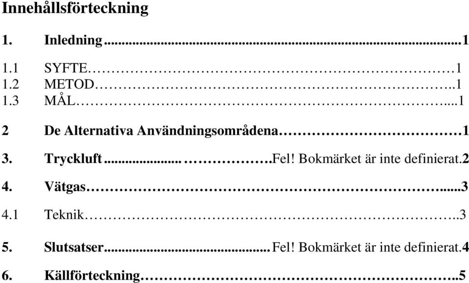 Bokmärket är inte definierat.2 4. Vätgas...3 4.1 Teknik..3 5.