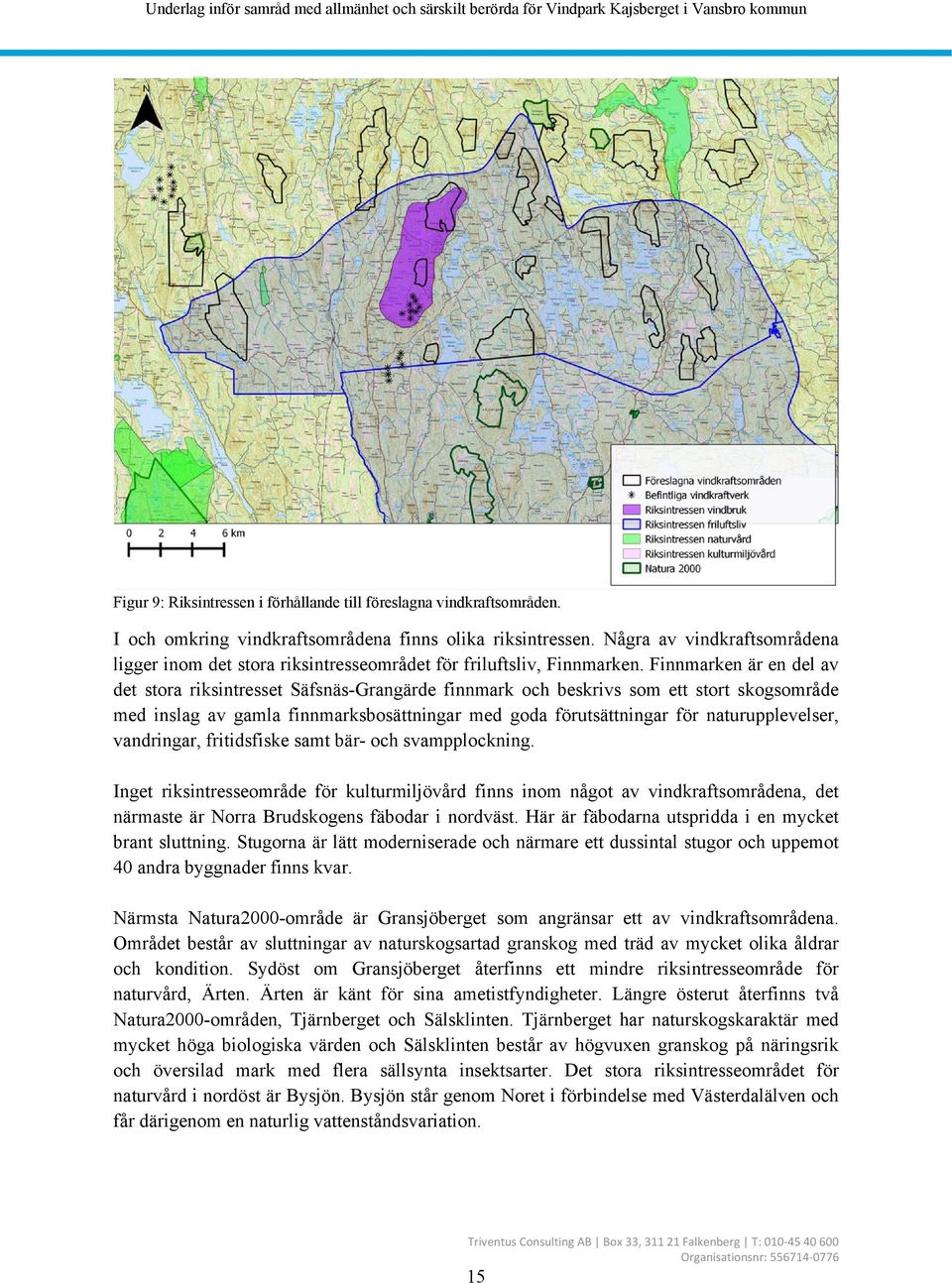 Finnmarken är en del av det stora riksintresset Säfsnäs-Grangärde finnmark och beskrivs som ett stort skogsområde med inslag av gamla finnmarksbosättningar med goda förutsättningar för
