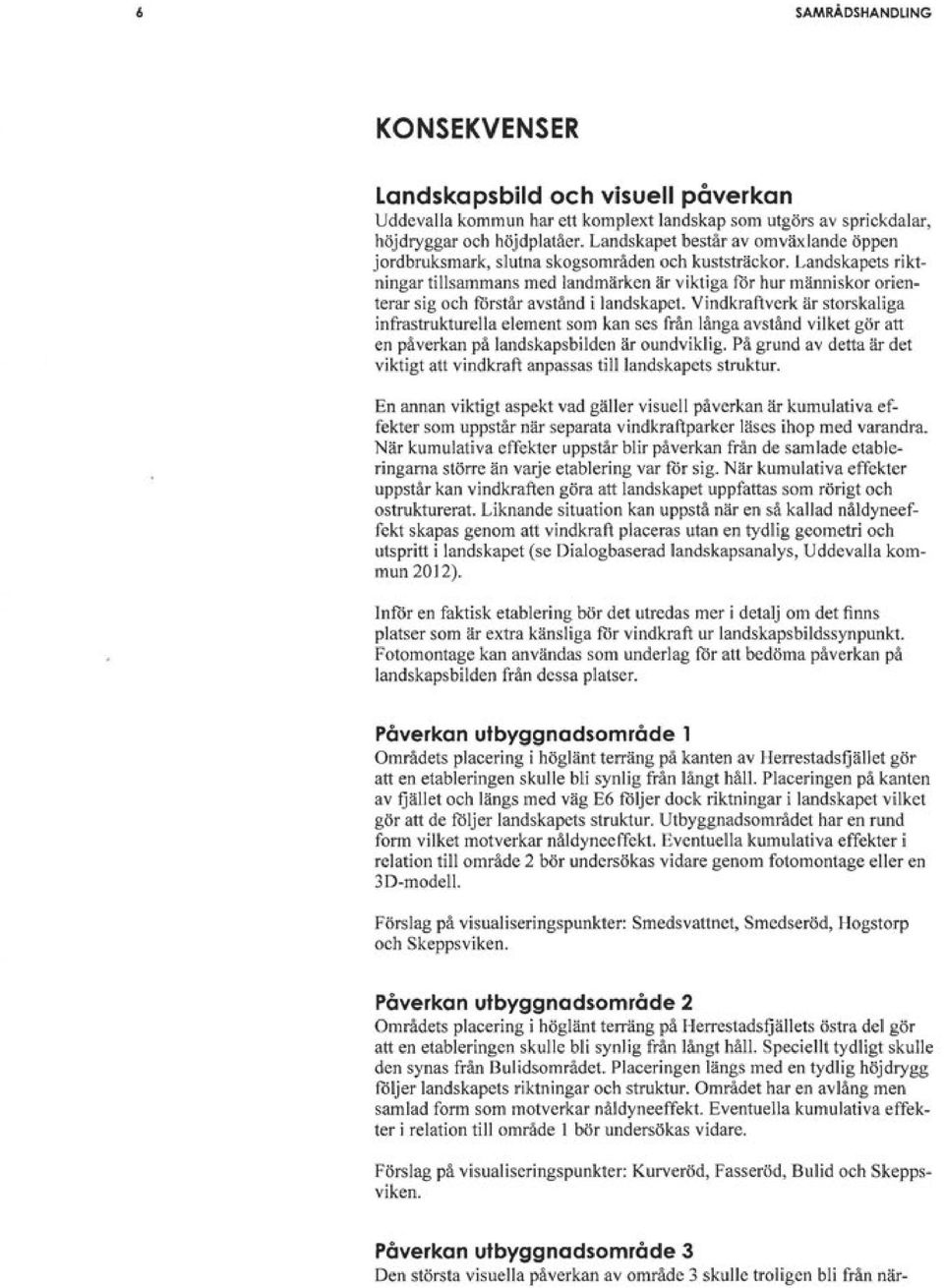 Landskapets riktningar tillsammans med landmärken är viktiga för hur människor orienterar sig och förstår avstånd i landskapet.