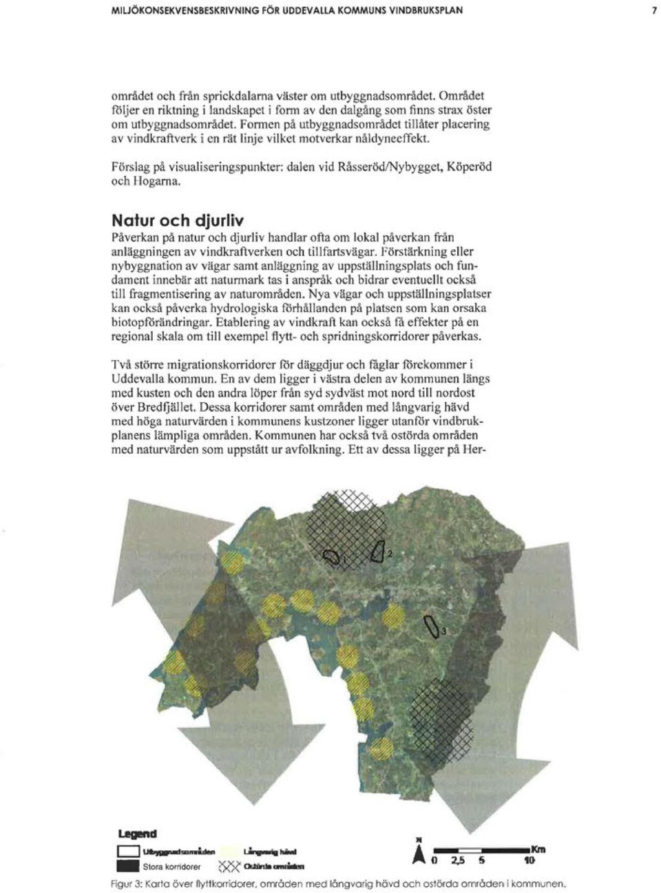 Råsseröd/Nybygget, Köperöd och Hogama. Natur och djurliv Påverkan på natur och djurliv handlar ofta om lokal påverkan från anläggningen av vindkraftverken och tillfartsvägar.