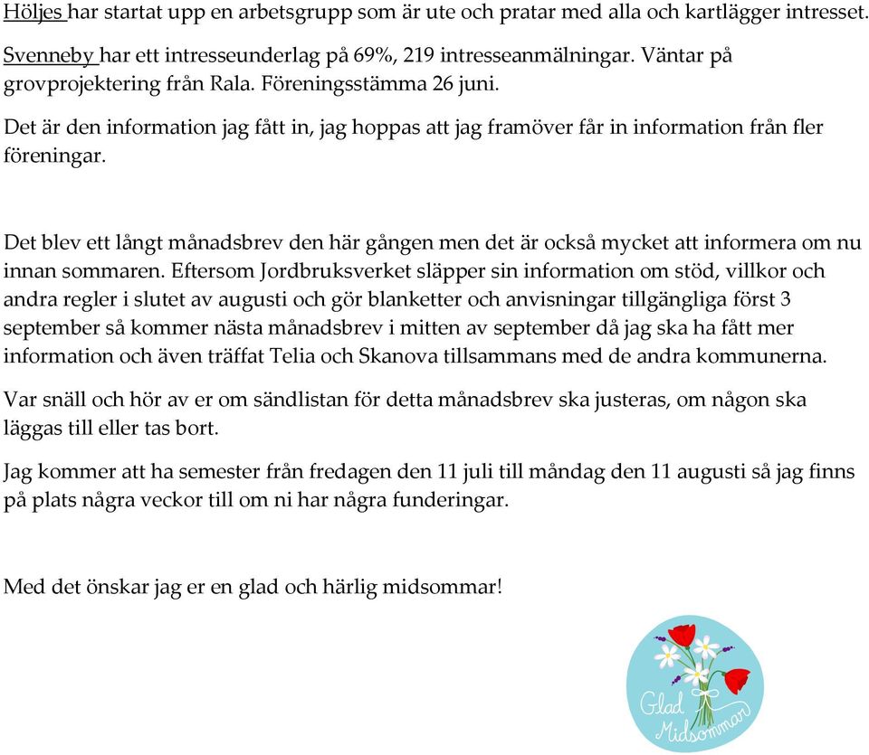 Det blev ett långt månadsbrev den här gången men det är också mycket att informera om nu innan sommaren.