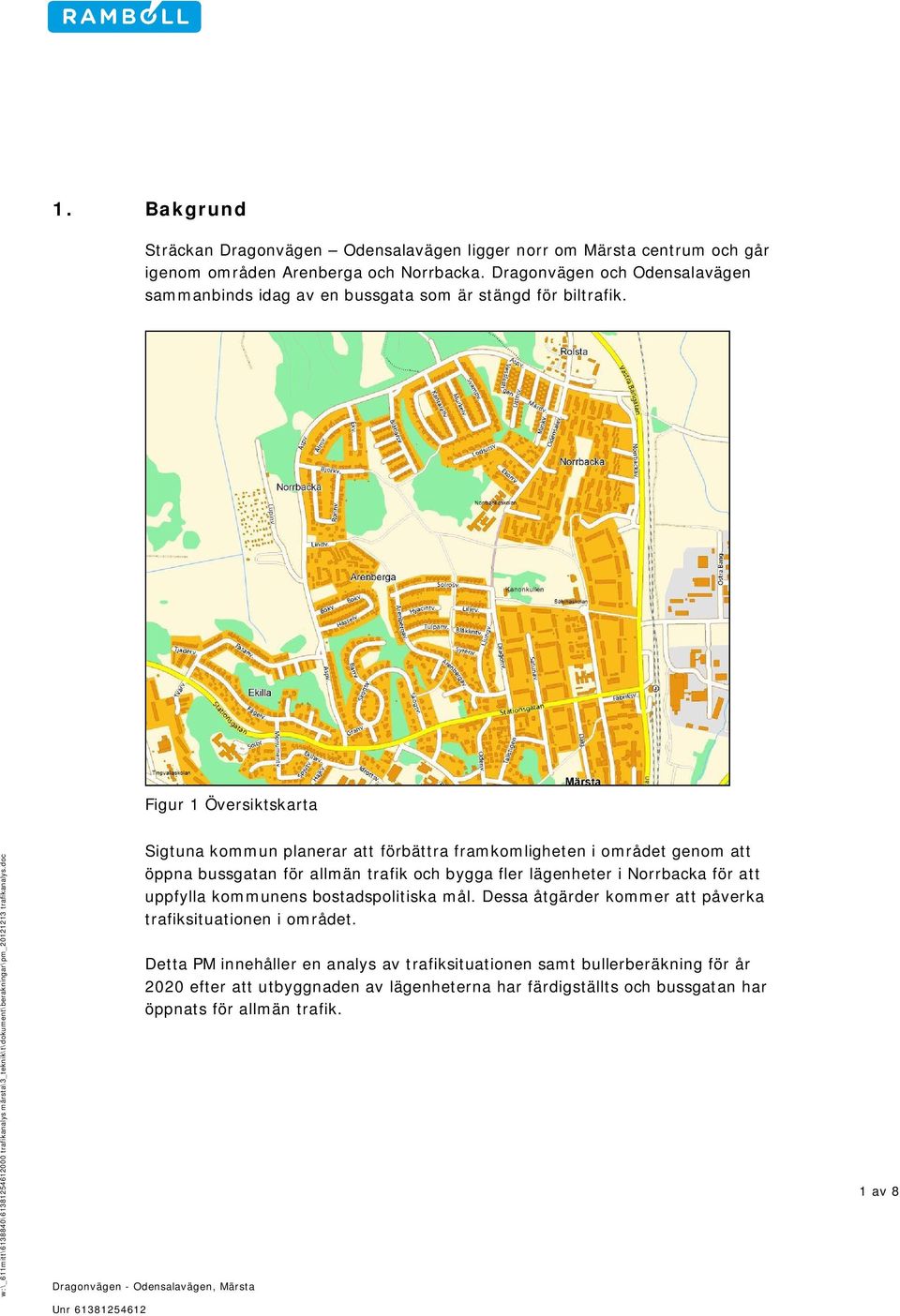 Figur 1 Översiktskarta Sigtuna kommun planerar att förbättra framkomligheten i området genom att öppna bussgatan för allmän trafik och bygga fler lägenheter i Norrbacka