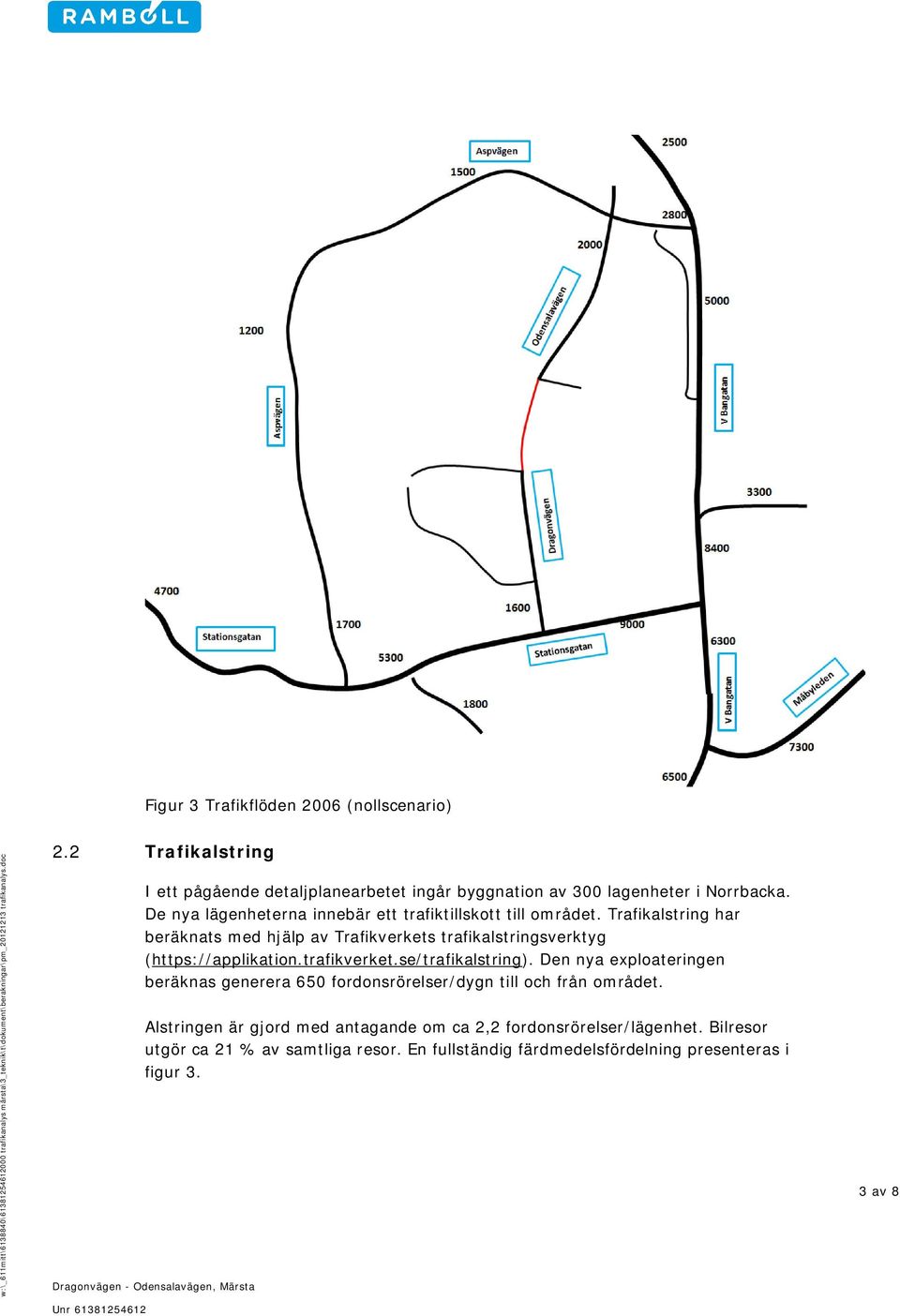 Trafikalstring har beräknats med hjälp av Trafikverkets trafikalstringsverktyg (https://applikation.trafikverket.se/trafikalstring).