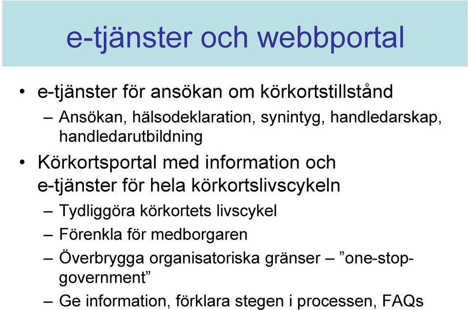 och e-tjänster för hela körkortslivscykeln Tydliggöra körkortets livscykel Förenkla för