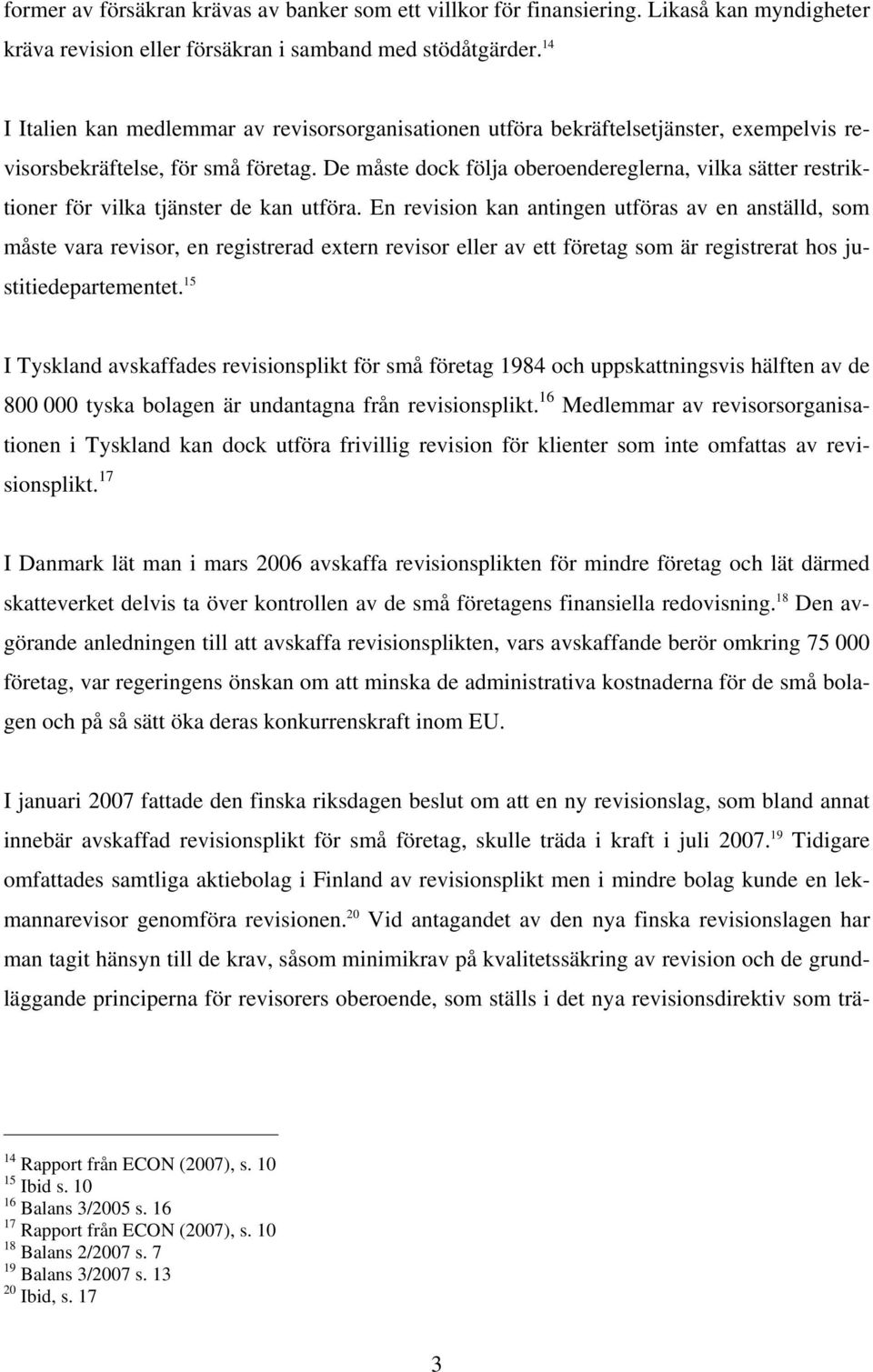 De måste dock följa oberoendereglerna, vilka sätter restriktioner för vilka tjänster de kan utföra.