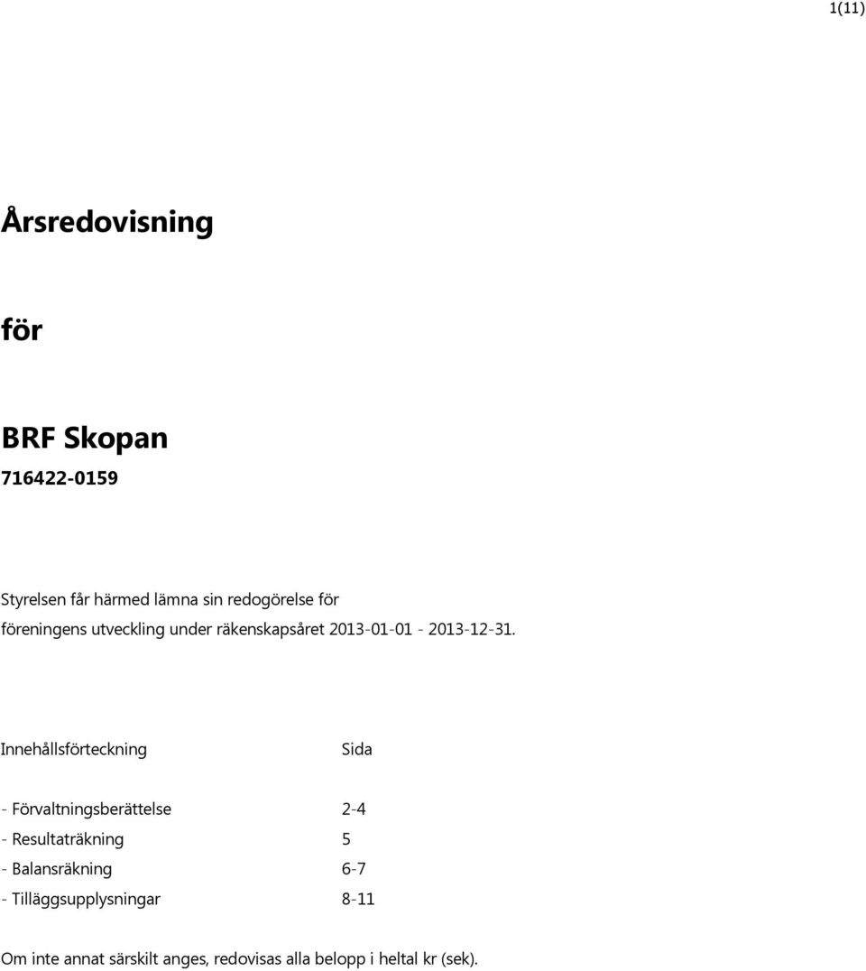 Inneh llsf rteckning Sida - F rvaltningsber ttelse 2-4 - Resultatr kning 5 - Balansr