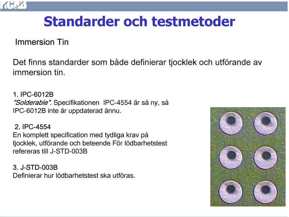 Specifikationen IPC-4554 är så ny, så IPC-6012B inte är uppdaterad ännu. 2.