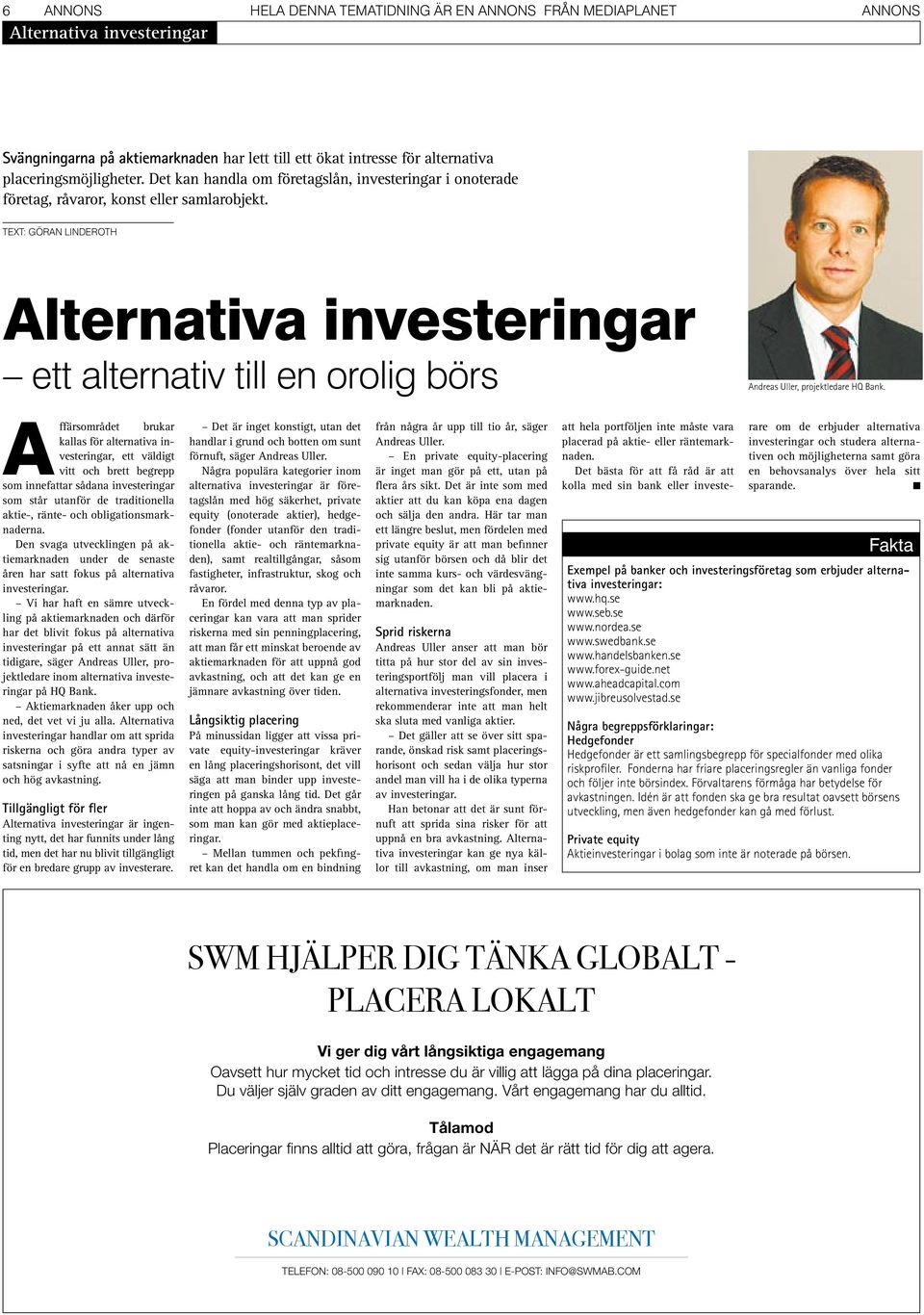 TEXT: GÖRAN LINDEROTH Alternativa investeringar ett alternativ till en orolig börs Andreas Uller, projektledare HQ Bank.