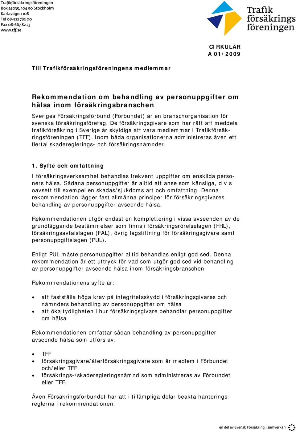 Inom båda organisationerna administreras även ett flertal skadereglerings- och försäkringsnämnder. 1.