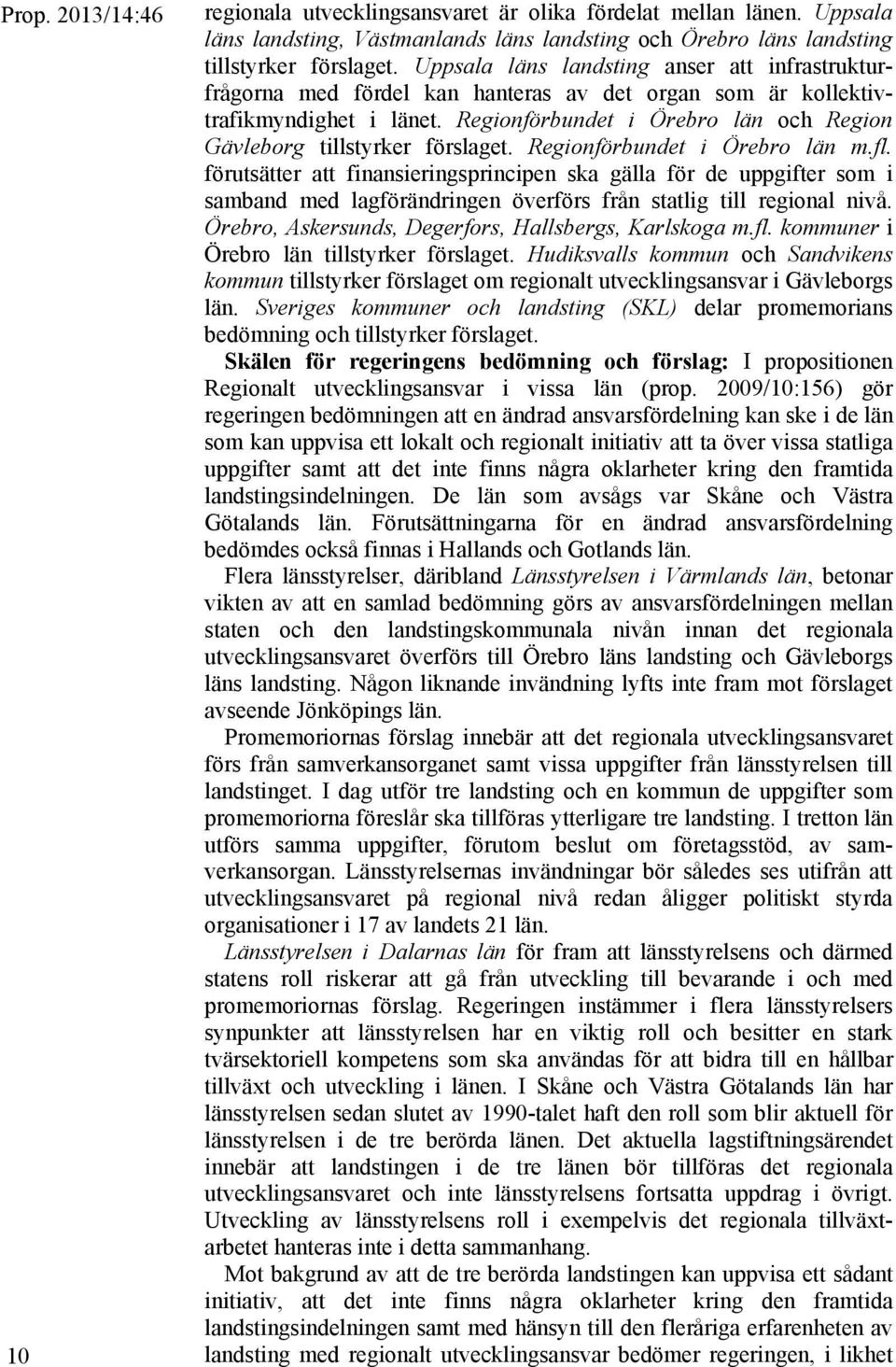 Regionförbundet i Örebro län och Region Gävleborg tillstyrker förslaget. Regionförbundet i Örebro län m.fl.