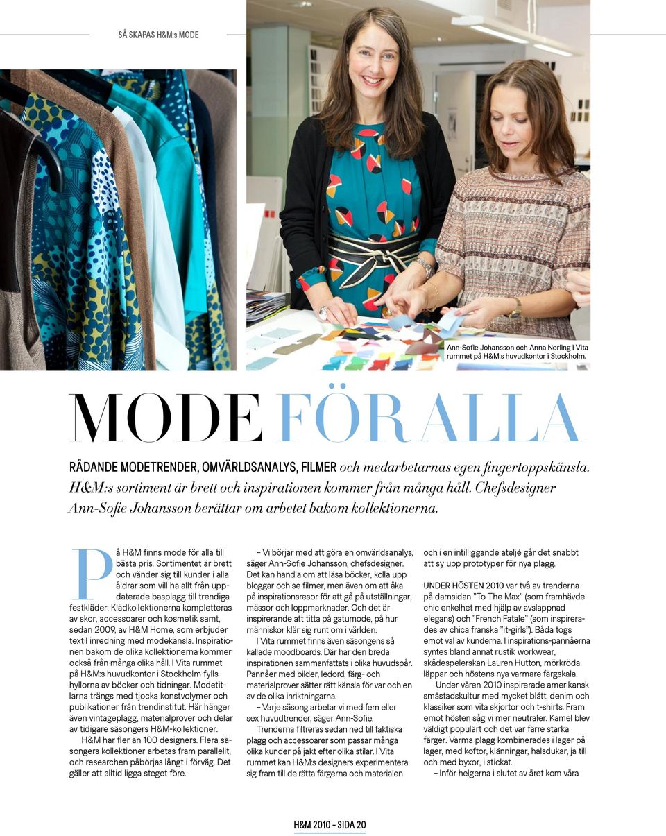 Chefsdesigner Ann-Sofie Johansson berättar om arbetet bakom kollektionerna. På H&M finns mode för alla till bästa pris.