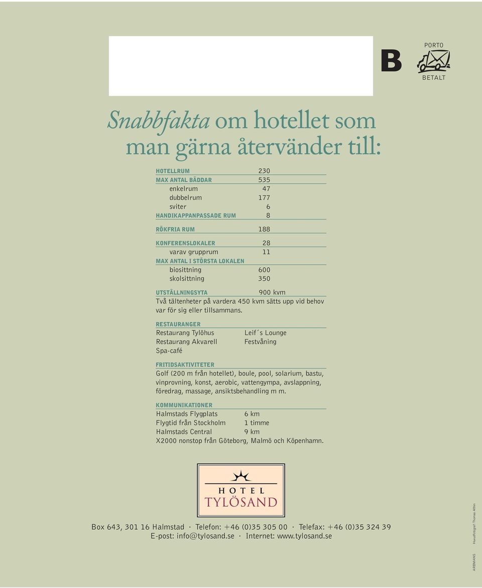 RESTAURANGER Restaurang Tylöhus Restaurang Akvarell Spa-café Leif s Lounge Festvåning FRITIDSAKTIVITETER Golf (200 m från hotellet), boule, pool, solarium, bastu, vinprovning, konst, aerobic,