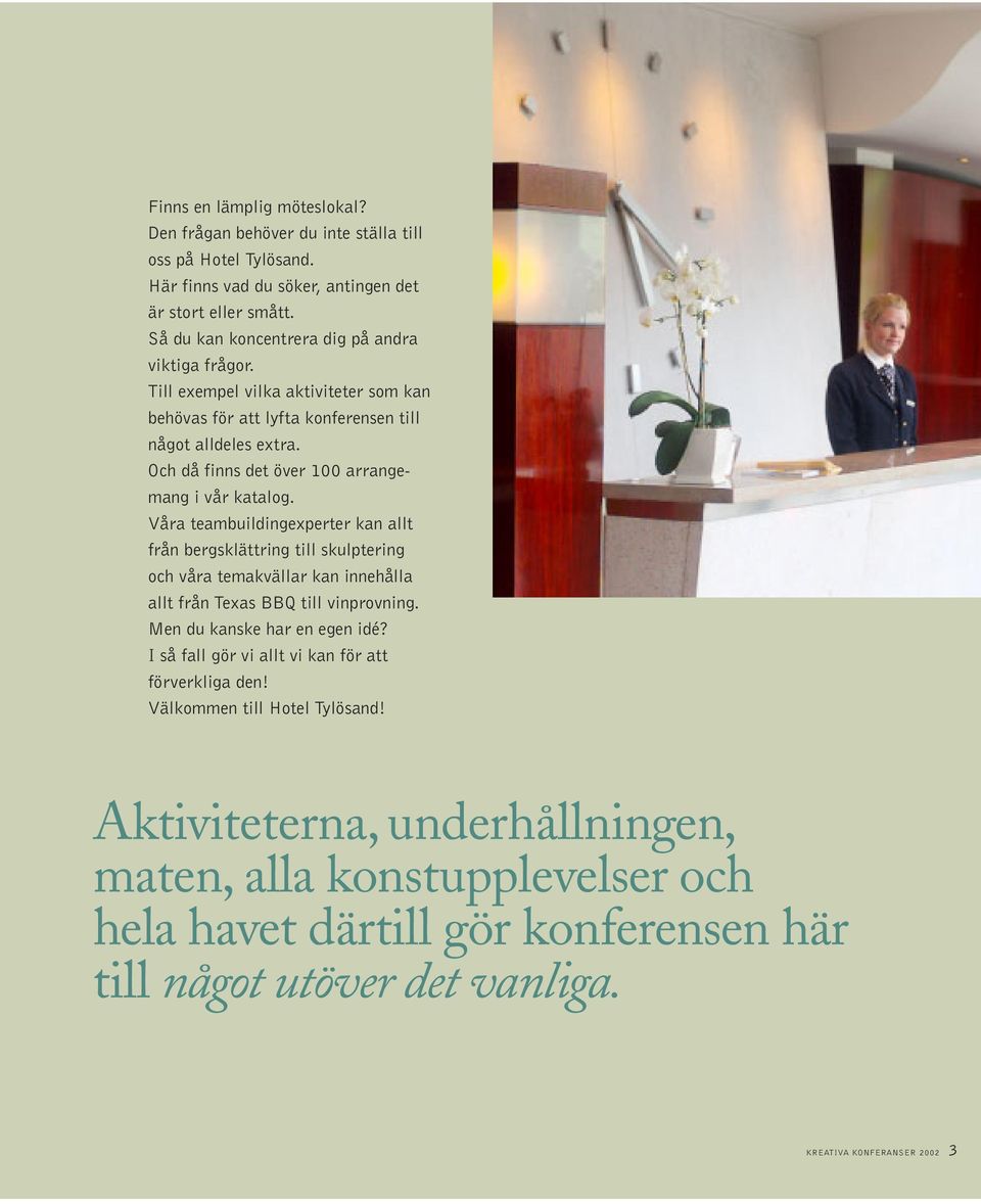 Och då finns det över 100 arrangemang i vår katalog.