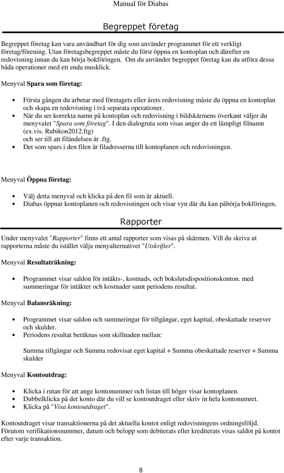 Om du använder begreppet företag kan du utföra dessa båda operationer med ett enda musklick.