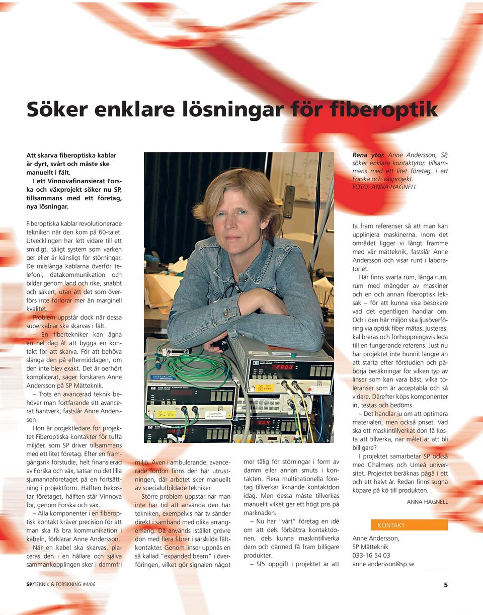 Anne Andersson, SP, söker enklare kontaktytor, tillsammans med ett litet företag, i ett Forska och växprojekt. FOTO: Fiberoptiska kablar revolutionerade tekniken när den kom på 60-talet.