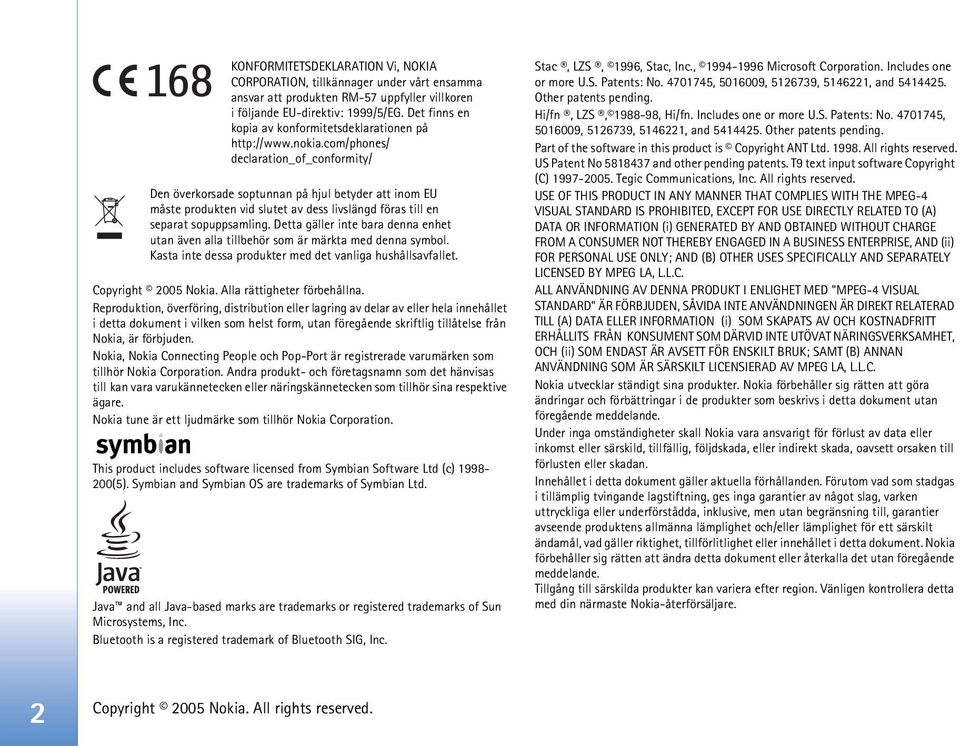 com/phones/ declaration_of_conformity/ Den överkorsade soptunnan på hjul betyder att inom EU måste produkten vid slutet av dess livslängd föras till en separat sopuppsamling.