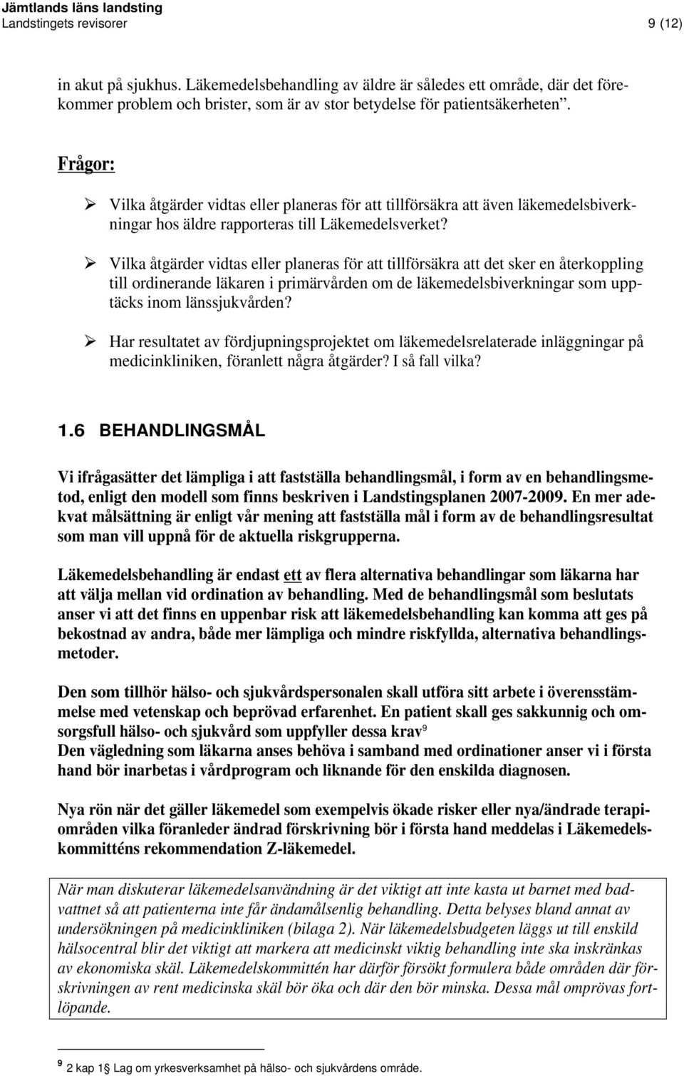 Vilka åtgärder vidtas eller planeras för att tillförsäkra att det sker en återkoppling till ordinerande läkaren i primärvården om de läkemedelsbiverkningar som upptäcks inom länssjukvården?