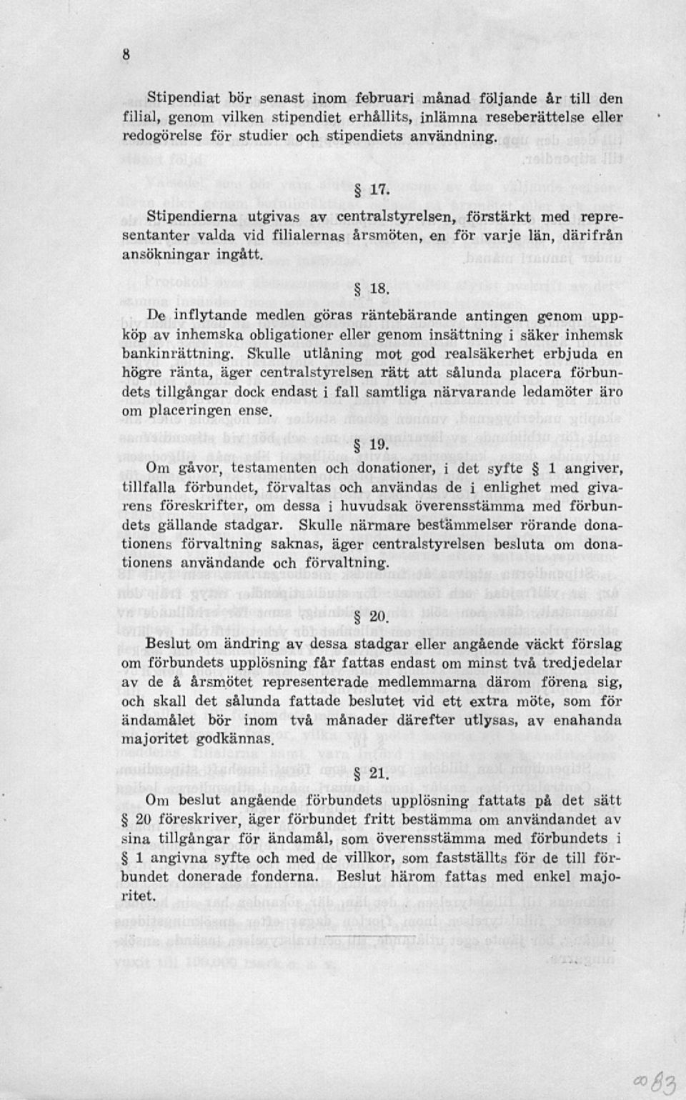 De inflytande medlen göras räntebärande antingen genom uppköp av inhemska obligationer eller genom insättning i säker inhemsk bankinrättning.