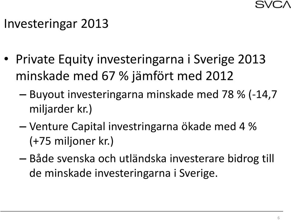 ) Venture Capital investringarna ökade med 4 % (+75 miljoner kr.