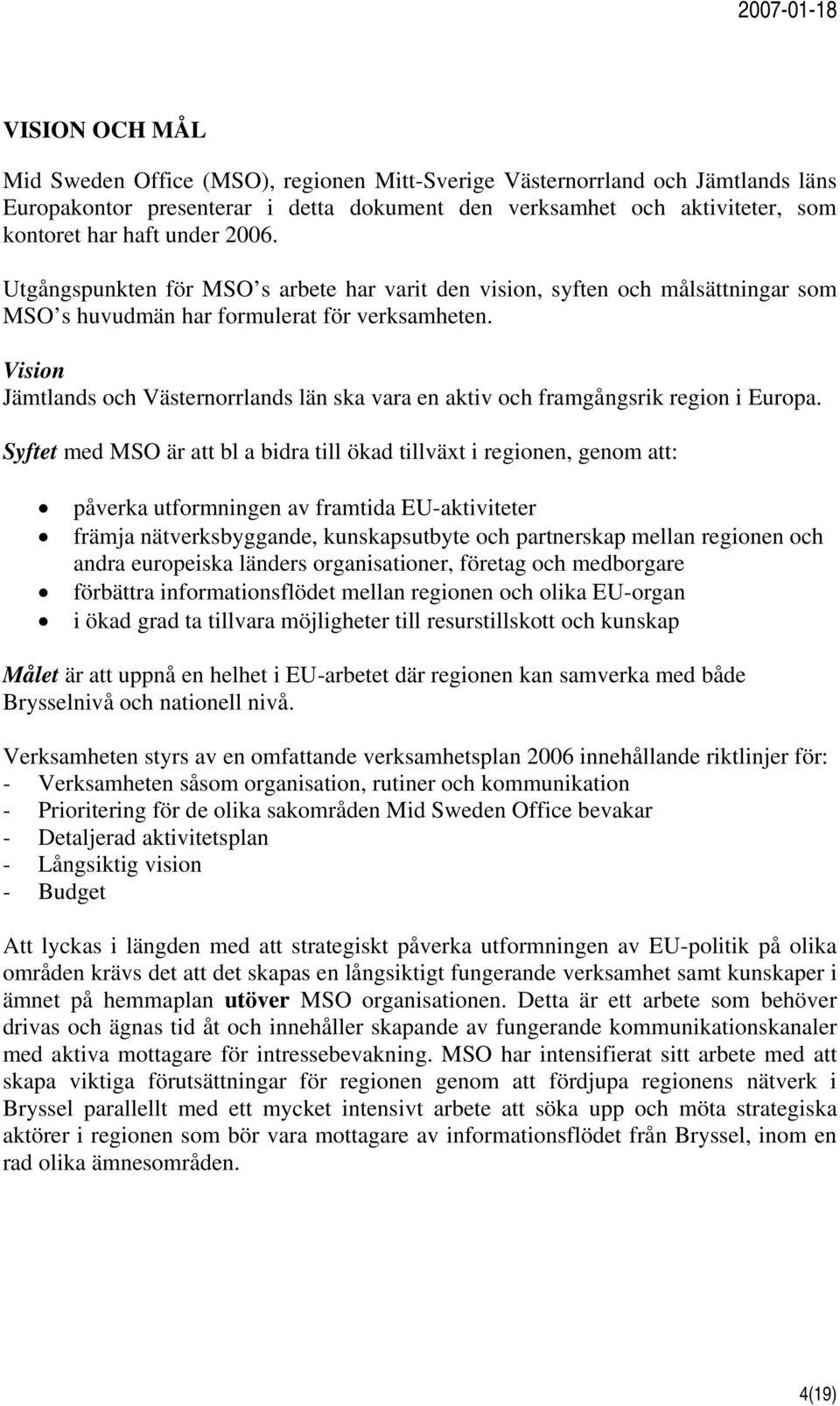 Vision Jämtlands och Västernorrlands län ska vara en aktiv och framgångsrik region i Europa.