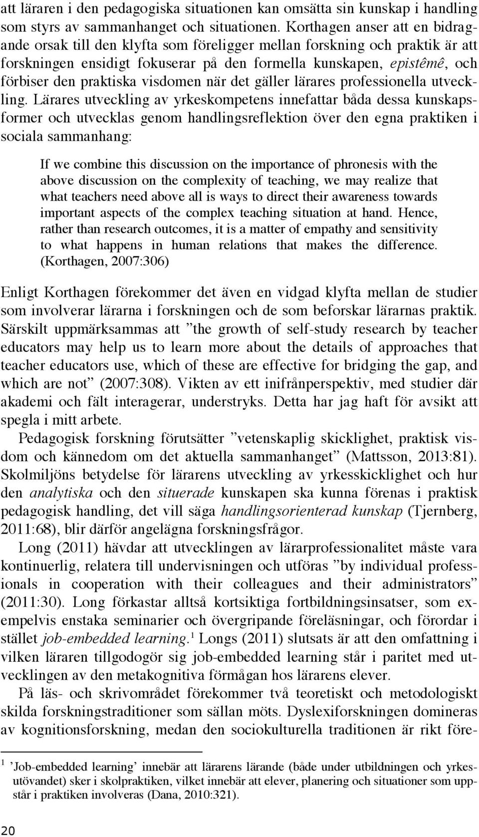 praktiska visdomen när det gäller lärares professionella utveckling.