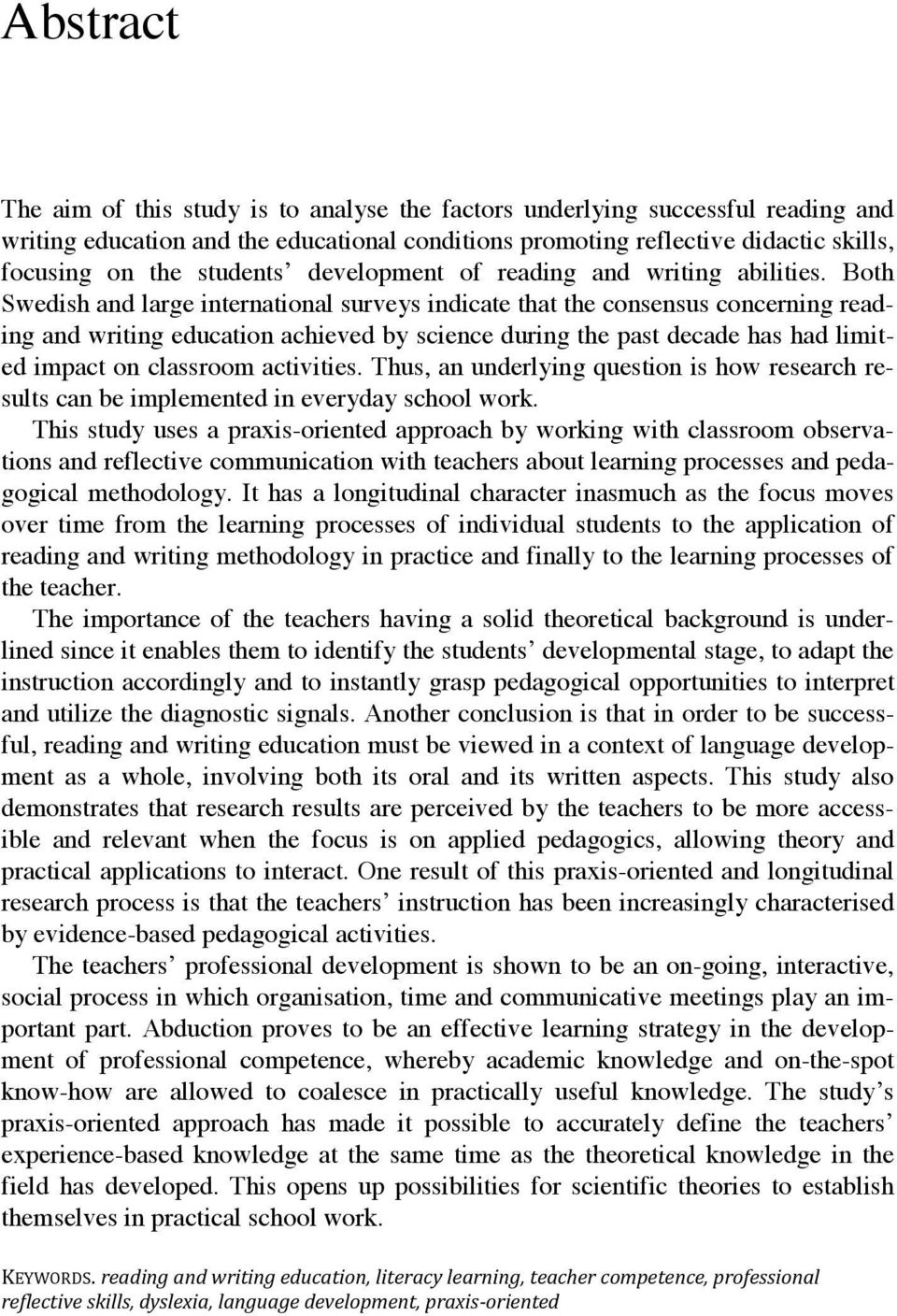 Both Swedish and large international surveys indicate that the consensus concerning reading and writing education achieved by science during the past decade has had limited impact on classroom