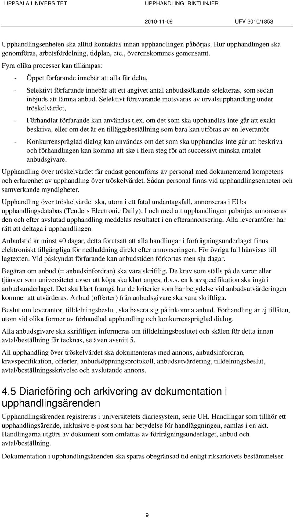 Selektivt försvarande motsvaras av urvalsupphandling under tröskelvärdet, - Förhandlat förfarande kan användas t.ex.