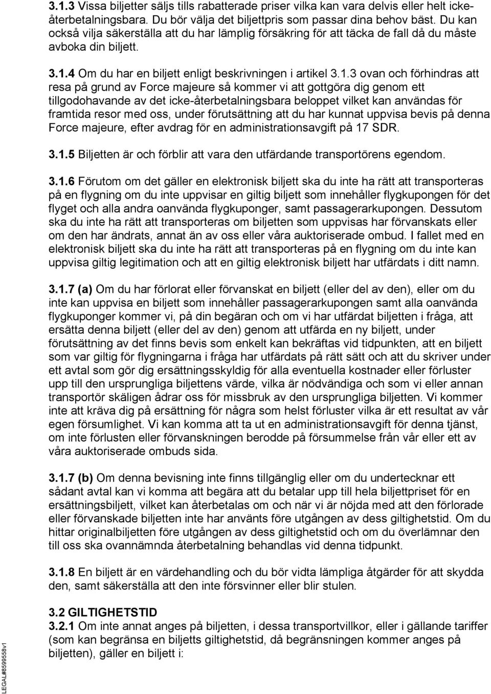 4 Om du har en biljett enligt beskrivningen i artikel 3.1.