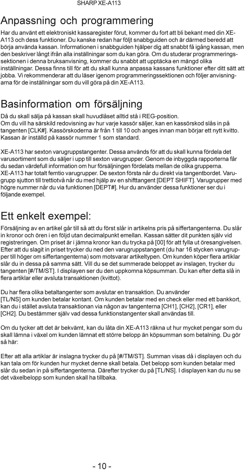 Informationen i snabbguiden hjälper dig att snabbt få igång kassan, men den beskriver långt ifrån alla inställningar som du kan göra.