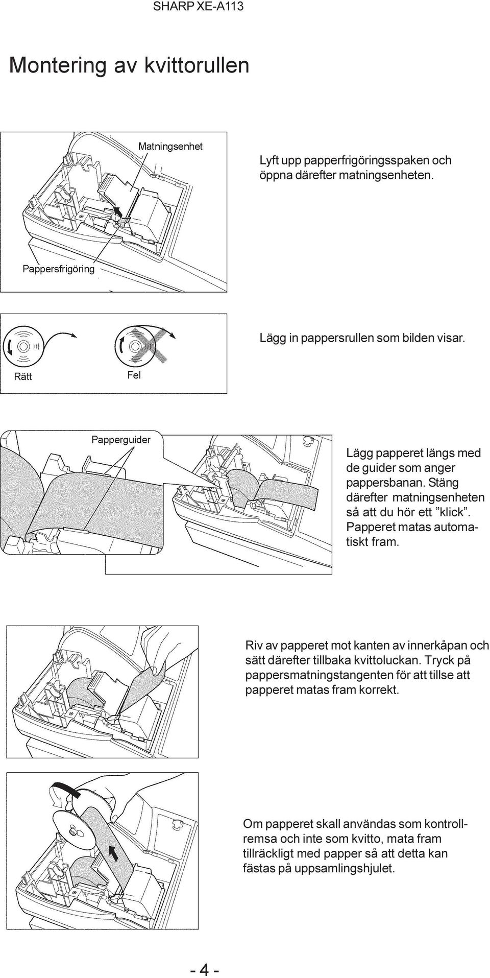 Riv av papperet mot kanten av innerkåpan och sätt därefter tillbaka kvittoluckan.
