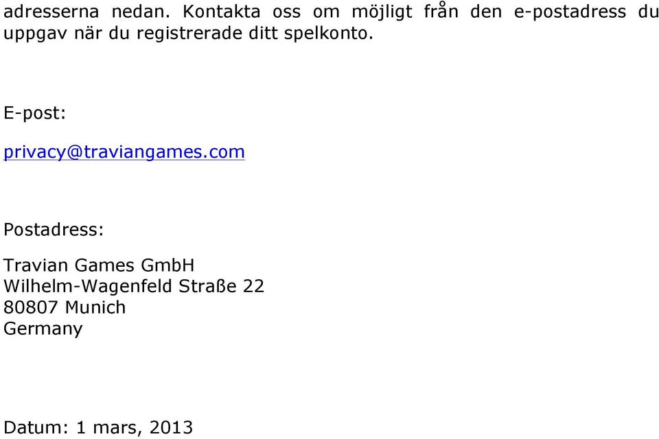 du registrerade ditt spelkonto. E-post: privacy@traviangames.