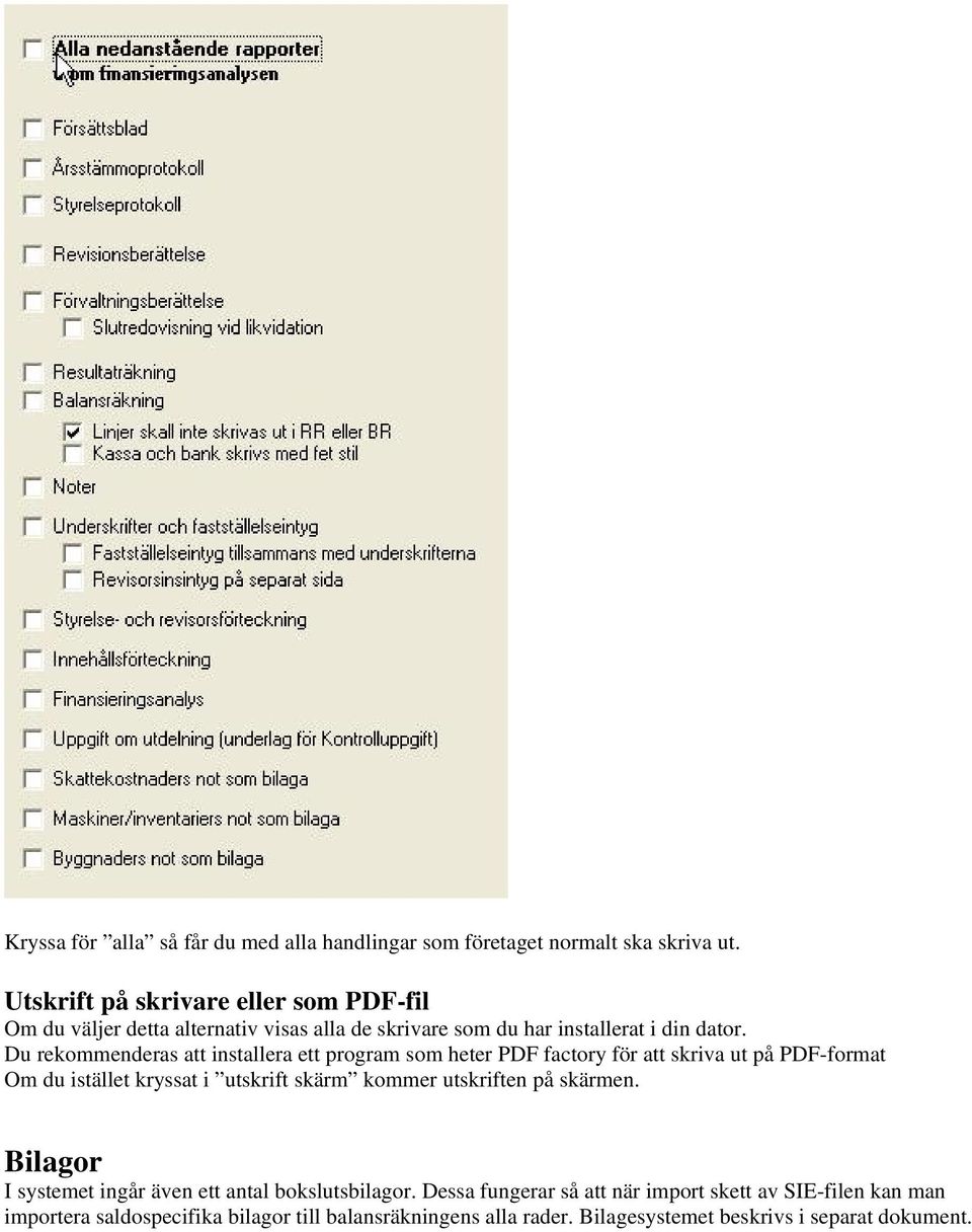 Du rekommenderas att installera ett program som heter PDF factory för att skriva ut på PDF-format Om du istället kryssat i utskrift skärm kommer