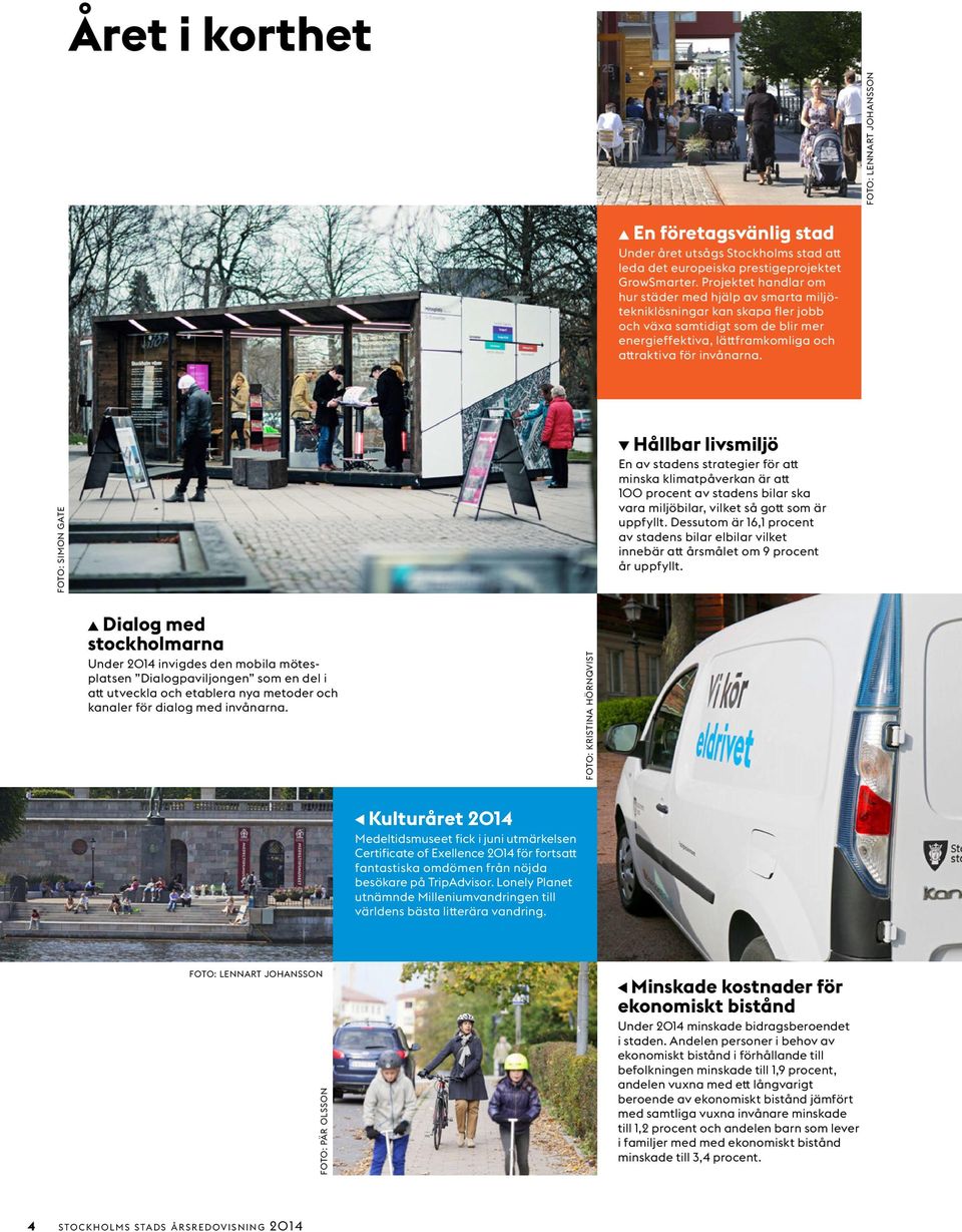 FOTO: SIMON GATE Hållbar livsmiljö En av stadens strategier för att minska klimatpåverkan är att 100 procent av stadens bilar ska vara miljöbilar, vilket så gott som är uppfyllt.