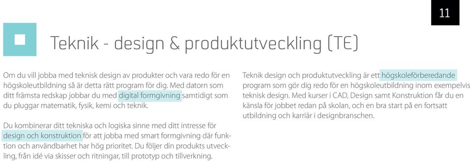 Du kombinerar ditt tekniska och logiska sinne med ditt intresse för design och konstruktion för att jobba med smart formgivning där funktion och användbarhet har hög prioritet.