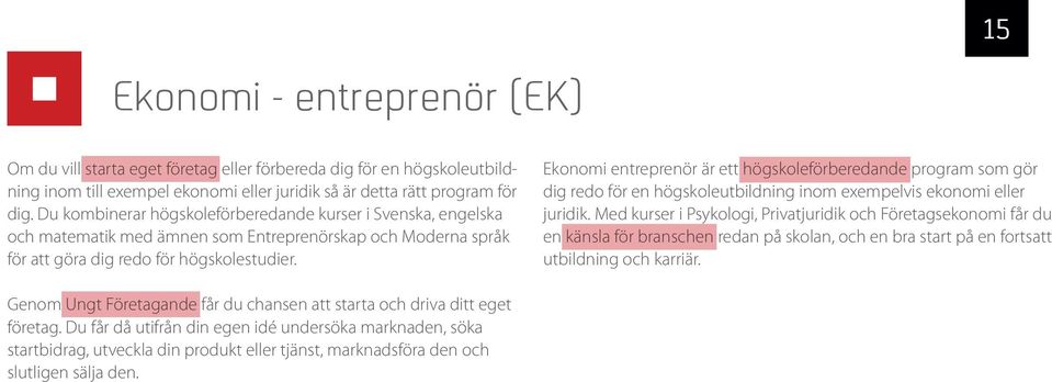 Ekonomi entreprenör är ett högskoleförberedande program som gör dig redo för en högskoleutbildning inom exempelvis ekonomi eller juridik.