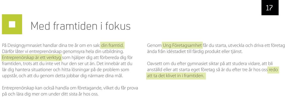 Det innebär att du lär dig hantera situationer och hitta lösningar på de problem som uppstår, och att du genom detta jobbar dig närmare dina mål.