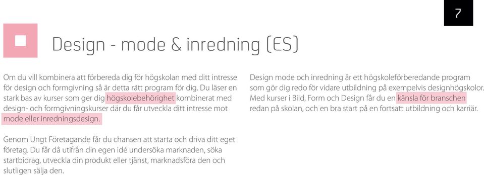 Design mode och inredning är ett högskoleförberedande program som gör dig redo för vidare utbildning på exempelvis designhögskolor.