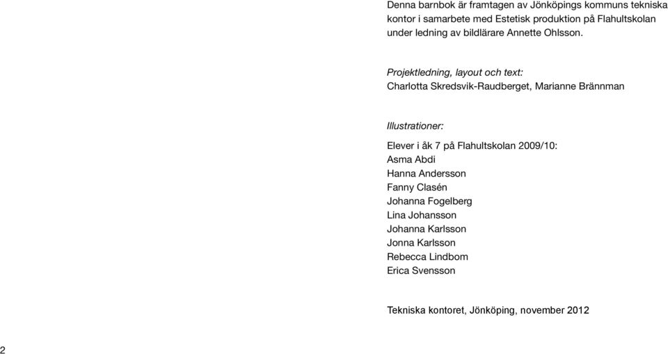 Projektledning, layout och text: Charlotta Skredsvik-Raudberget, Marianne Brännman Illustrationer: Elever i åk 7 på